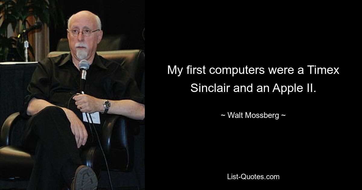 My first computers were a Timex Sinclair and an Apple II. — © Walt Mossberg