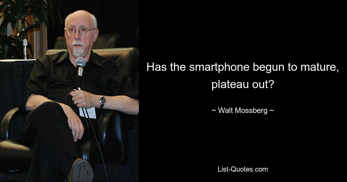 Ist das Smartphone ausgereift und hat ein Plateau erreicht? — © Walt Mossberg 