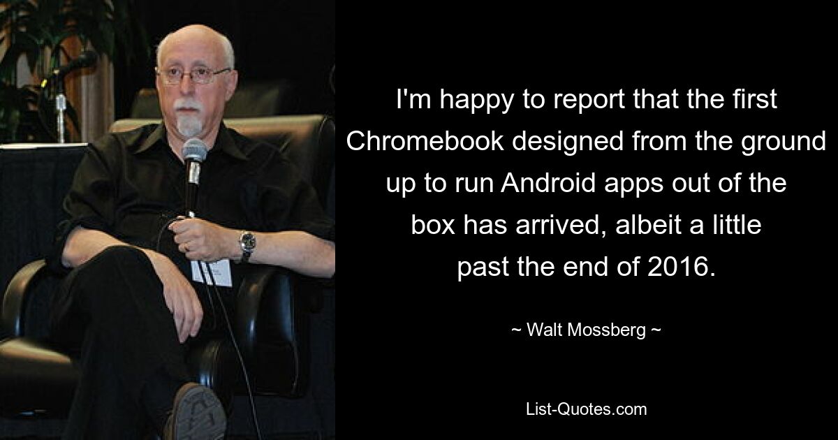 I'm happy to report that the first Chromebook designed from the ground up to run Android apps out of the box has arrived, albeit a little past the end of 2016. — © Walt Mossberg