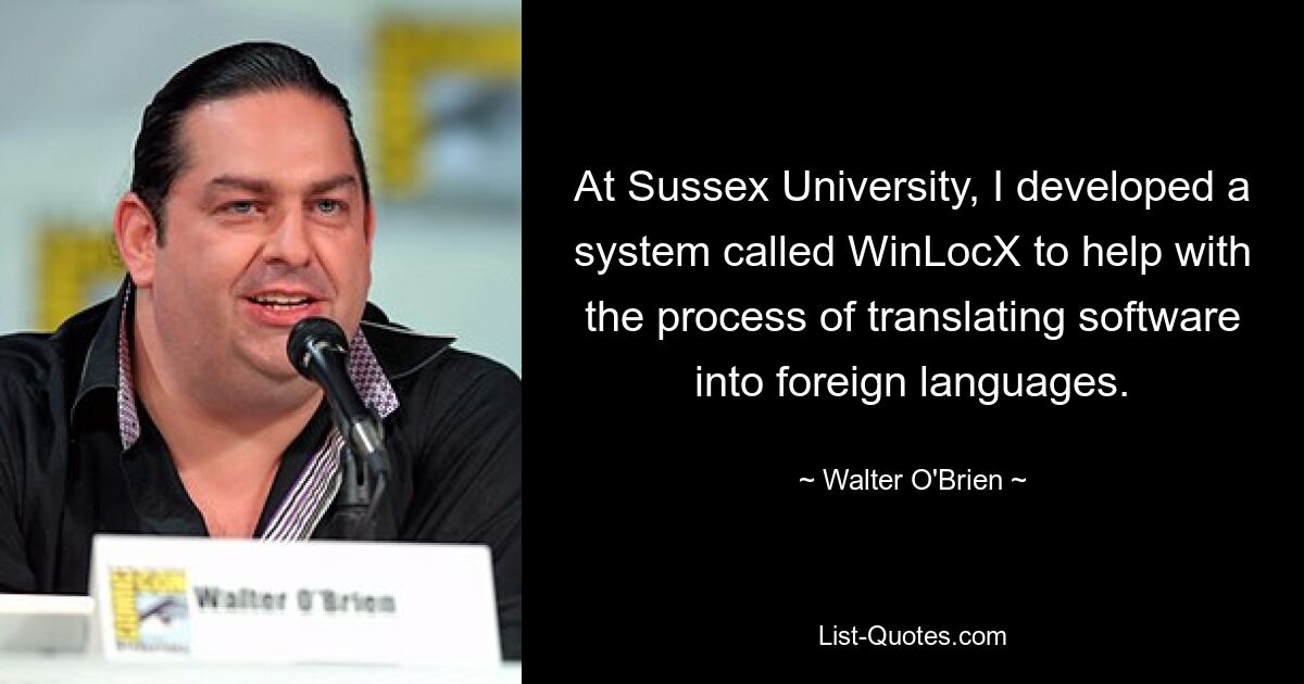 An der Sussex University habe ich ein System namens WinLocX entwickelt, um den Prozess der Übersetzung von Software in Fremdsprachen zu unterstützen. — © Walter O&#39;Brien