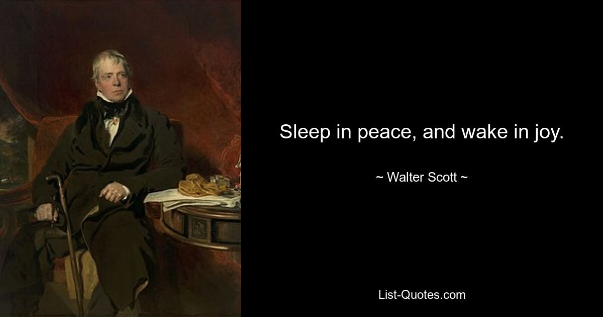 Sleep in peace, and wake in joy. — © Walter Scott