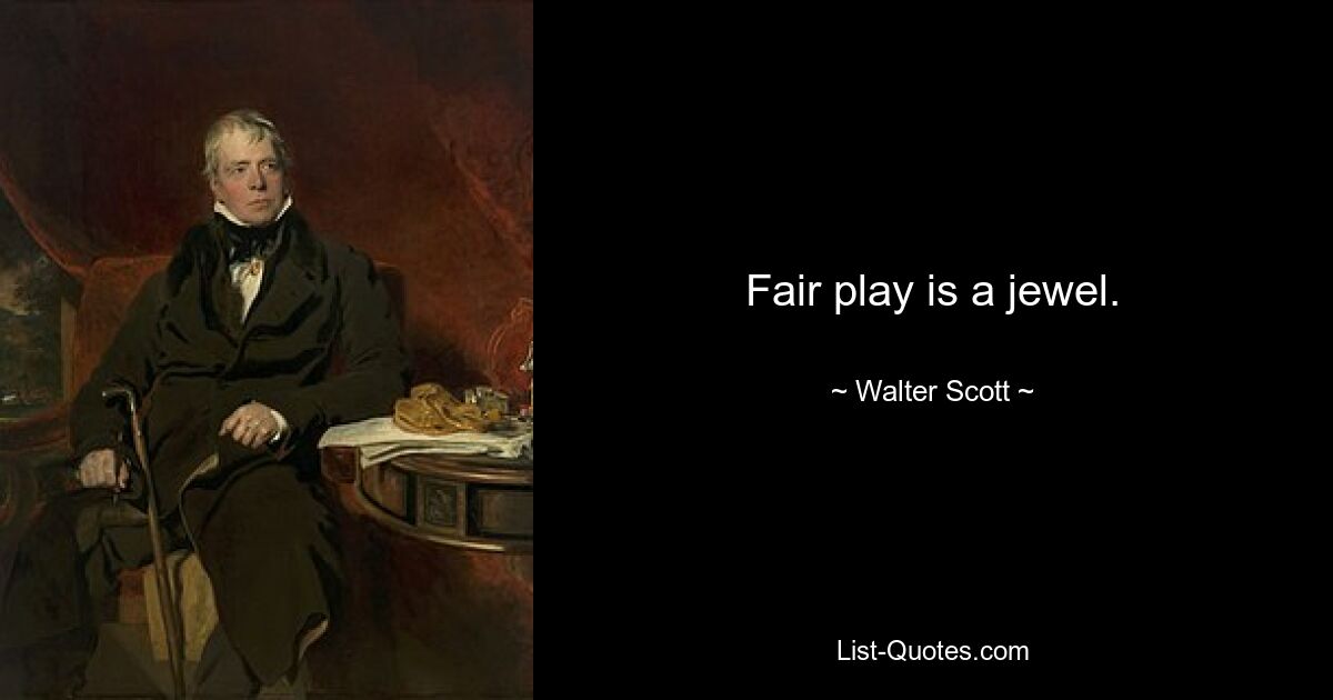 Fairplay ist ein Juwel. — © Walter Scott