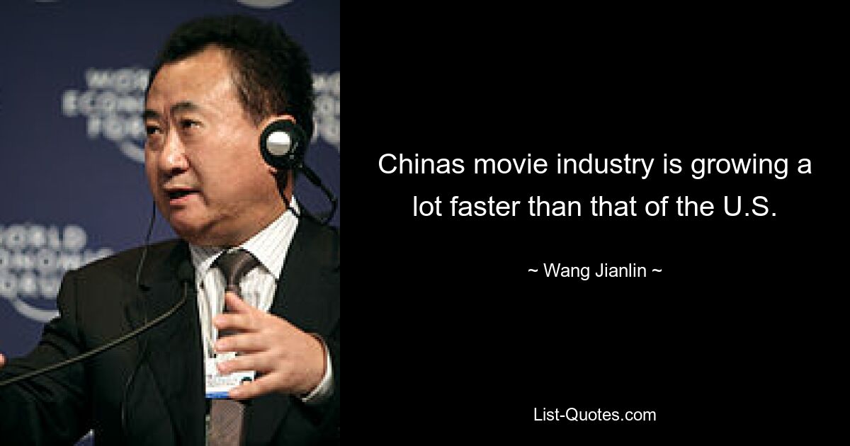 Chinas movie industry is growing a lot faster than that of the U.S. — © Wang Jianlin