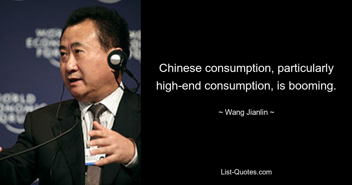 Chinese consumption, particularly high-end consumption, is booming. — © Wang Jianlin