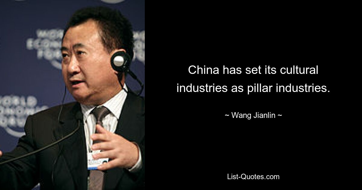 China has set its cultural industries as pillar industries. — © Wang Jianlin