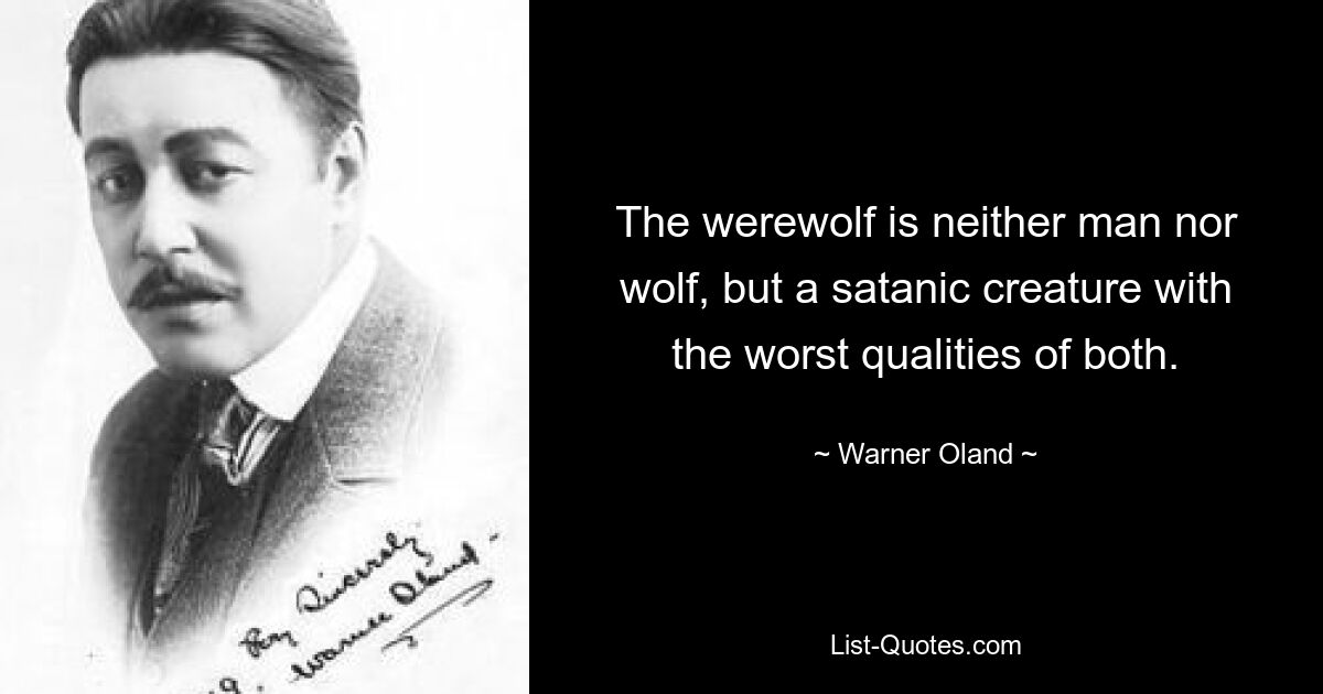 Der Werwolf ist weder Mensch noch Wolf, sondern ein satanisches Wesen mit den schlimmsten Eigenschaften von beiden. — © Warner Oland 