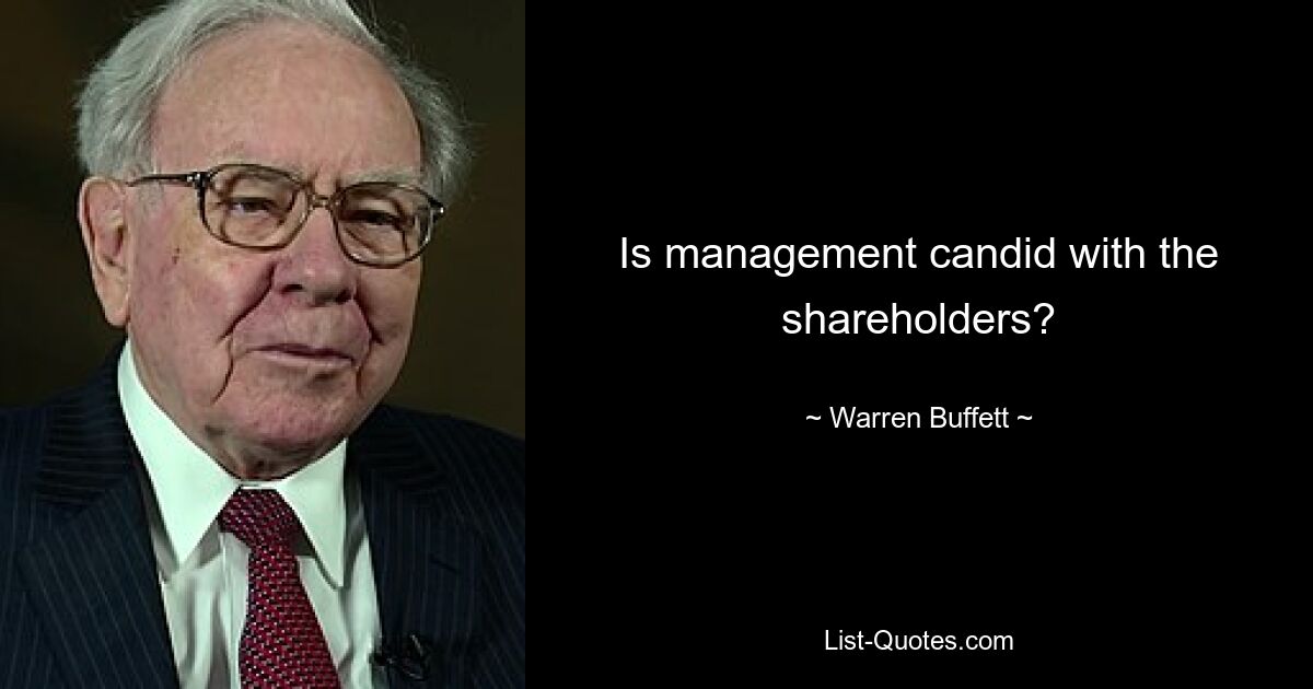 Is management candid with the shareholders? — © Warren Buffett