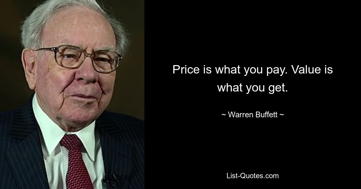 Der Preis ist das, was Sie bezahlen. Wert ist, was Sie bekommen. — © Warren Buffett