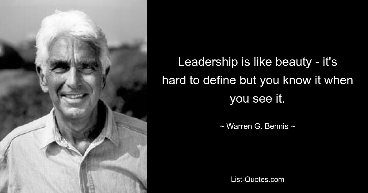 Leadership is like beauty - it's hard to define but you know it when you see it. — © Warren G. Bennis