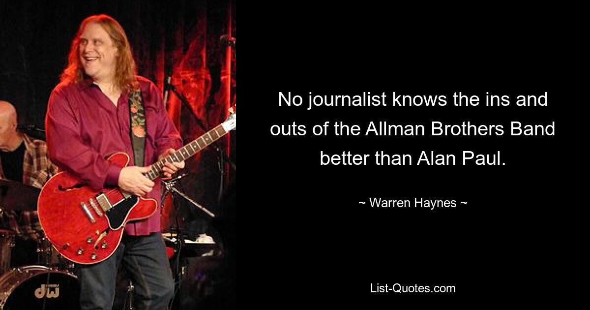 No journalist knows the ins and outs of the Allman Brothers Band better than Alan Paul. — © Warren Haynes