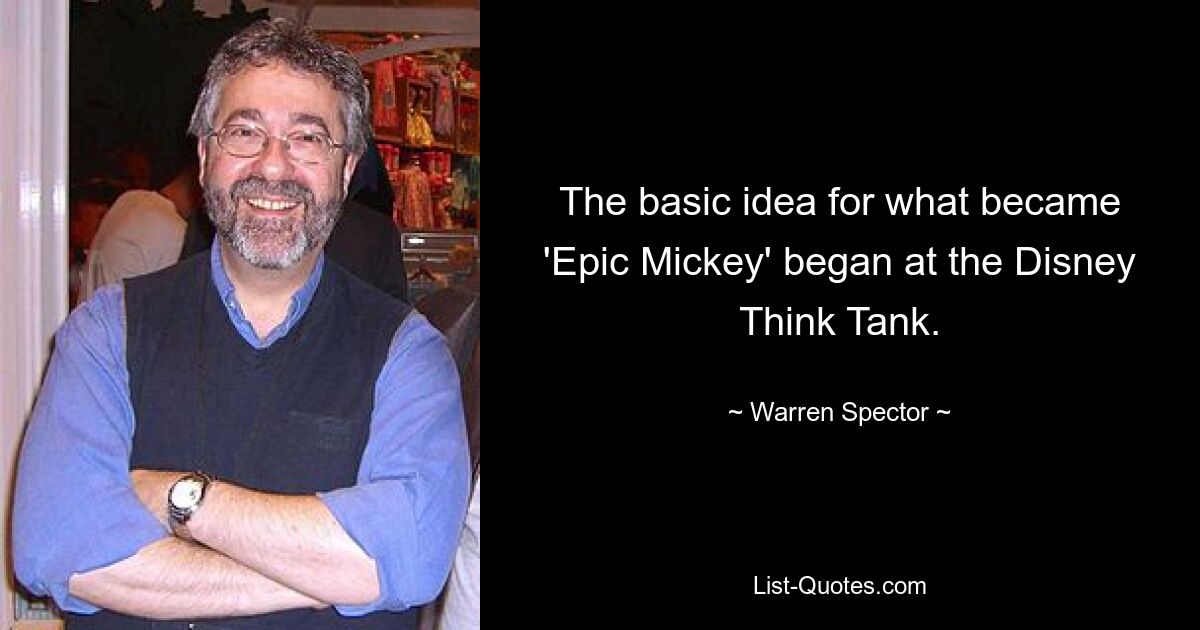 The basic idea for what became 'Epic Mickey' began at the Disney Think Tank. — © Warren Spector