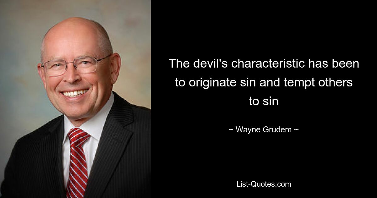 The devil's characteristic has been to originate sin and tempt others to sin — © Wayne Grudem