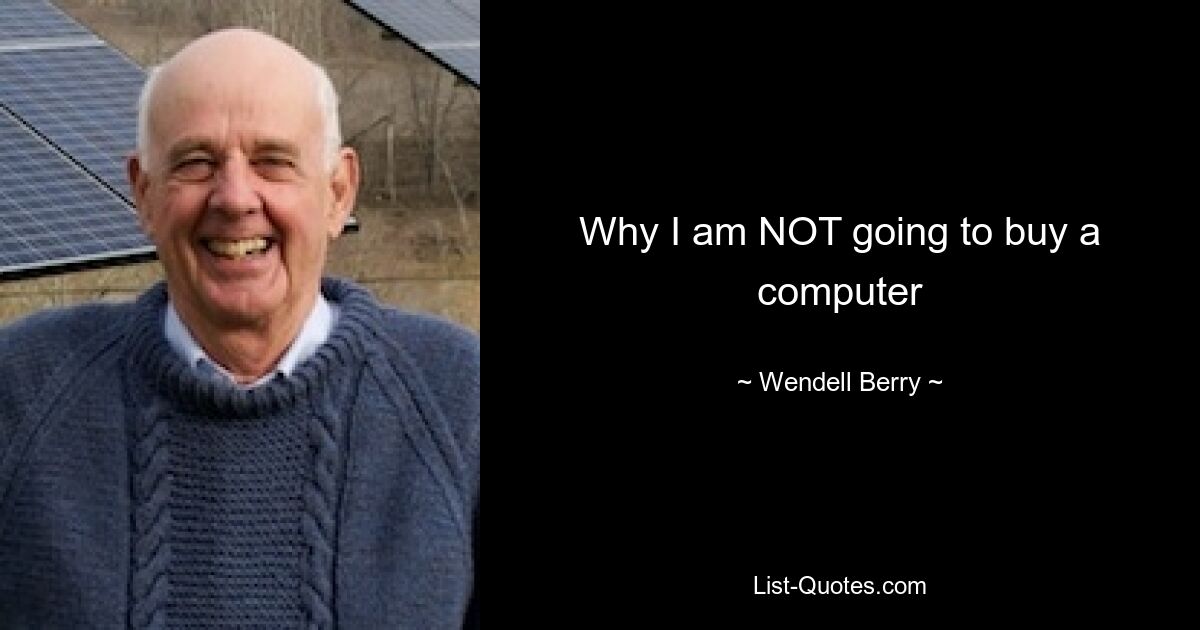 Why I am NOT going to buy a computer — © Wendell Berry