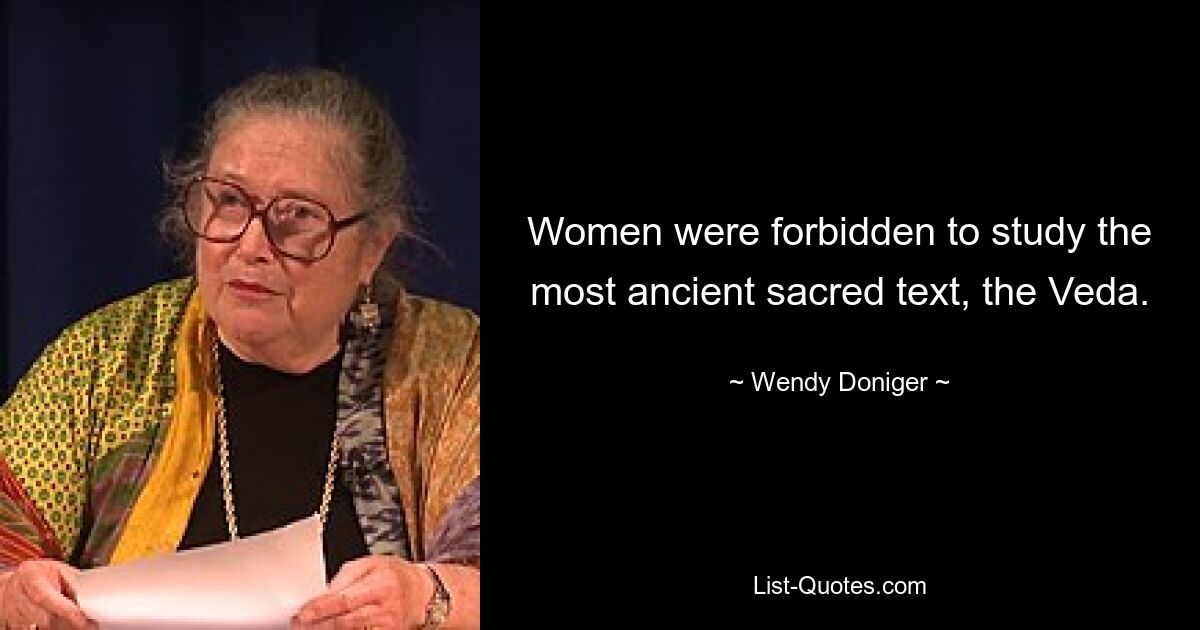 Women were forbidden to study the most ancient sacred text, the Veda. — © Wendy Doniger