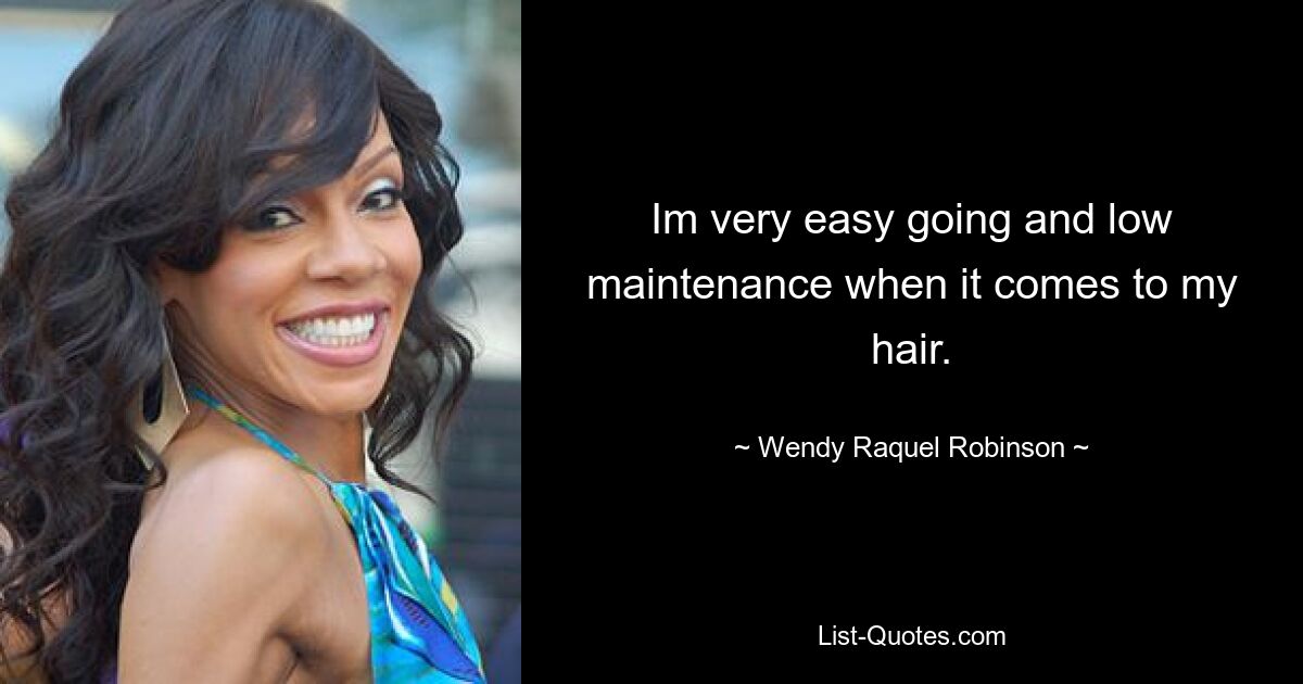 Im very easy going and low maintenance when it comes to my hair. — © Wendy Raquel Robinson