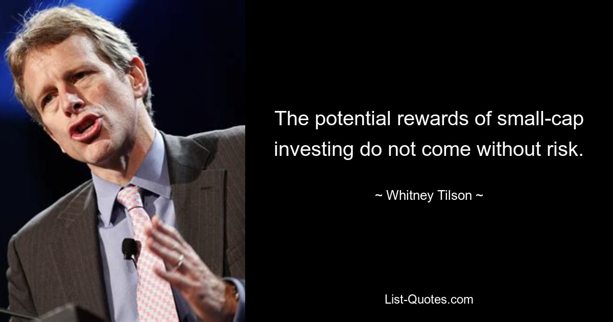 The potential rewards of small-cap investing do not come without risk. — © Whitney Tilson