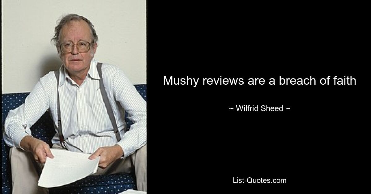 Mushy reviews are a breach of faith — © Wilfrid Sheed