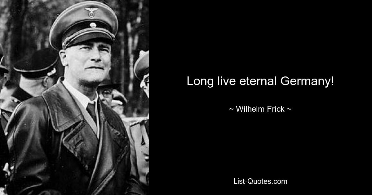 Long live eternal Germany! — © Wilhelm Frick