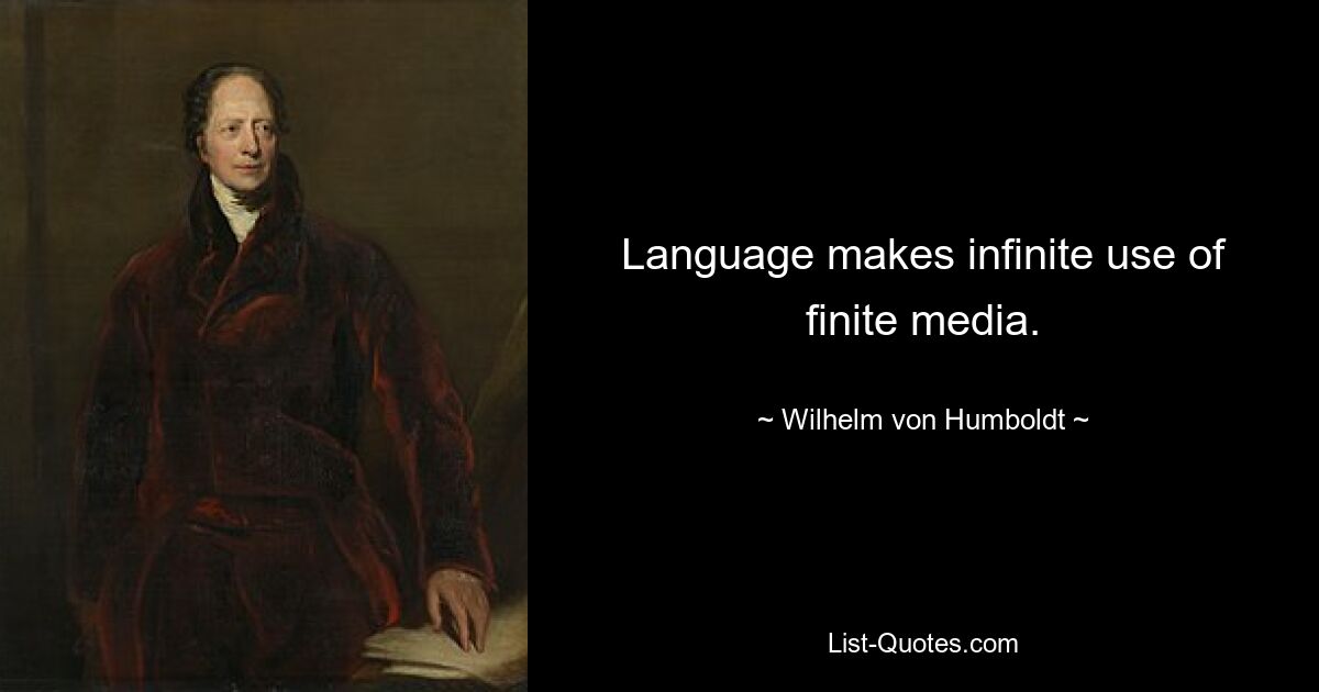 Язык бесконечно использует конечные средства массовой информации. — © Вильгельм фон Гумбольдт 