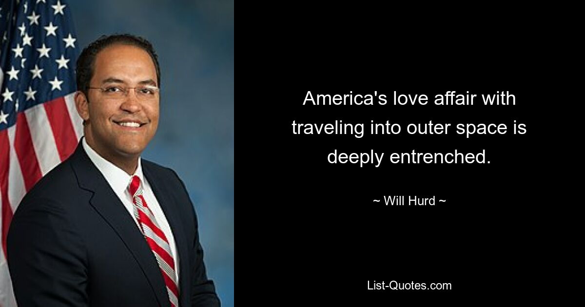 America's love affair with traveling into outer space is deeply entrenched. — © Will Hurd