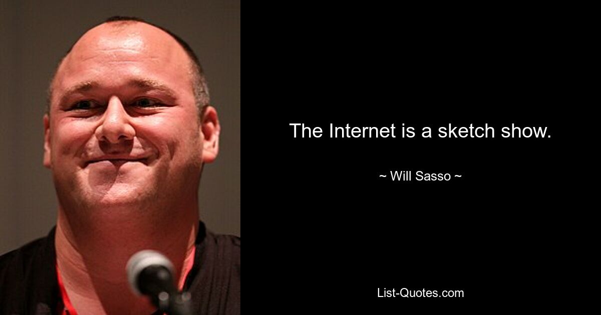 The Internet is a sketch show. — © Will Sasso