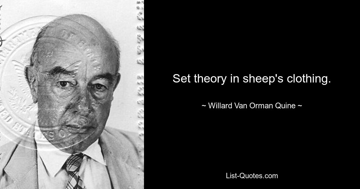 Set theory in sheep's clothing. — © Willard Van Orman Quine