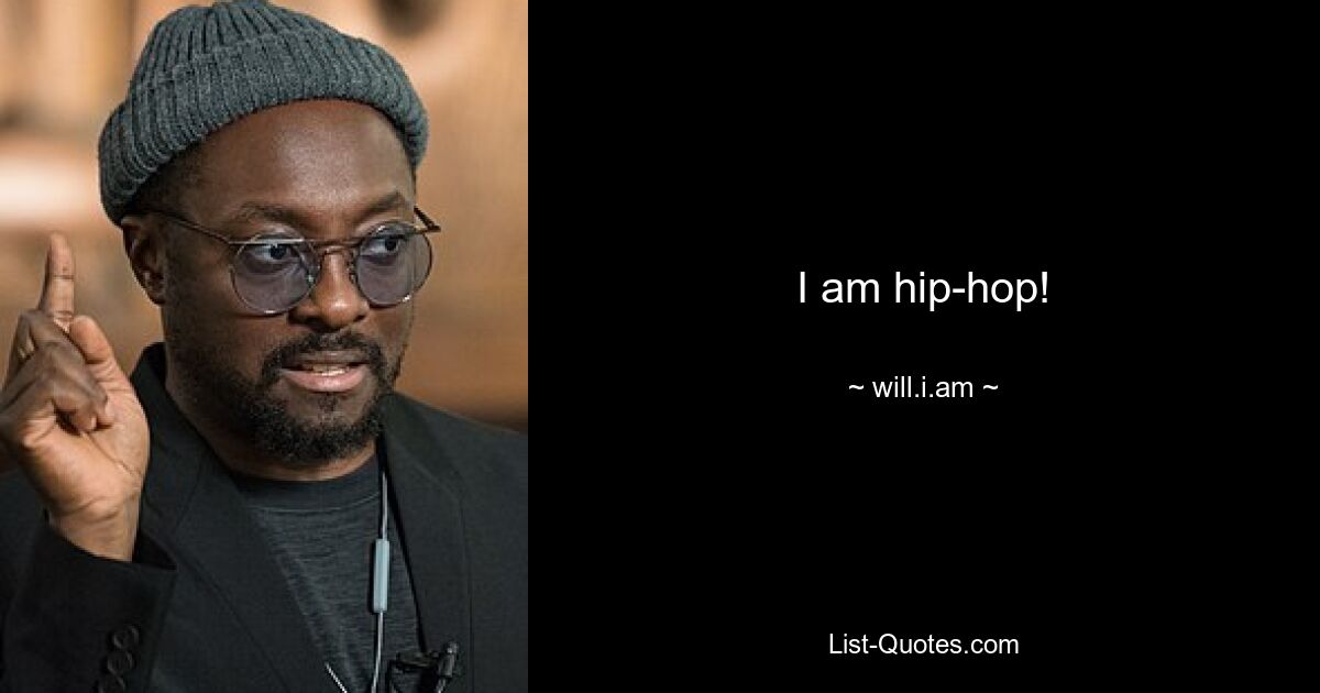 I am hip-hop! — © will.i.am