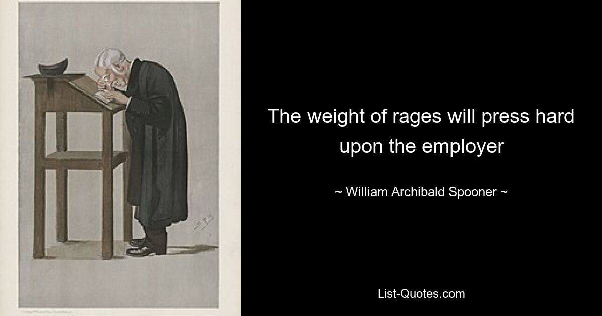 The weight of rages will press hard upon the employer — © William Archibald Spooner