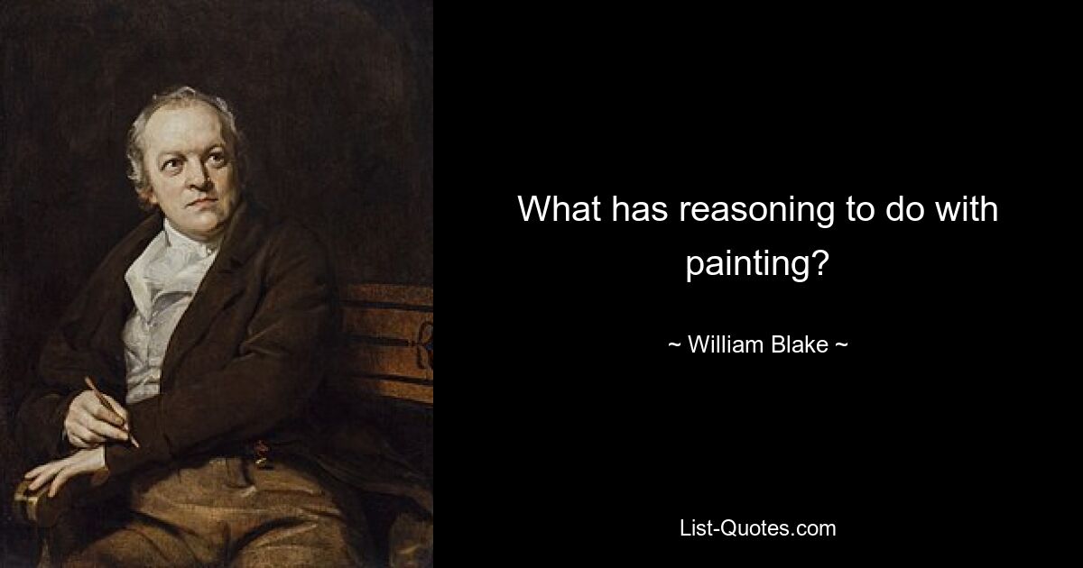 What has reasoning to do with painting? — © William Blake