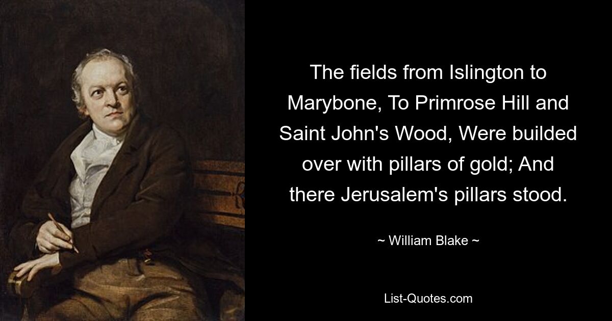 Die Felder von Islington bis Marybone, bis Primrose Hill und Saint John&#39;s Wood wurden mit goldenen Säulen überbaut; Und dort standen die Säulen Jerusalems. — © William Blake