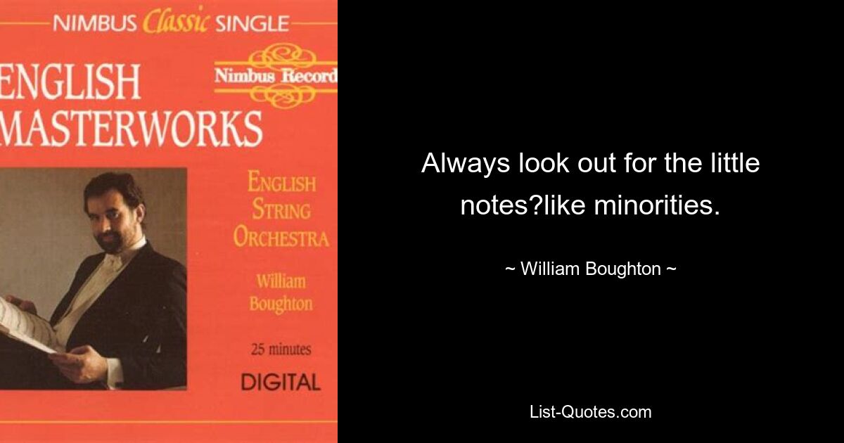 Always look out for the little notes?like minorities. — © William Boughton