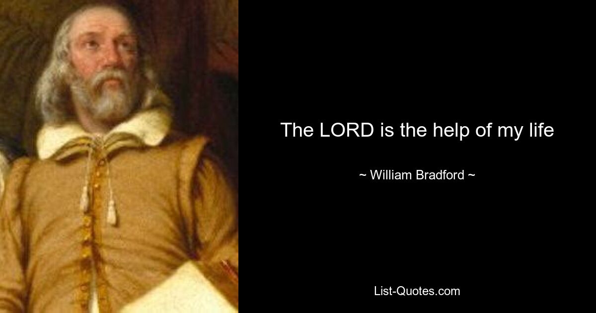 The LORD is the help of my life — © William Bradford