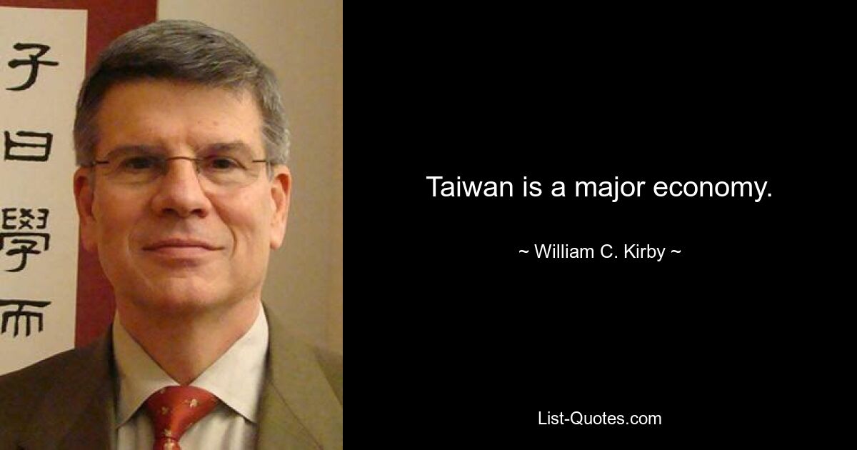 Taiwan is a major economy. — © William C. Kirby