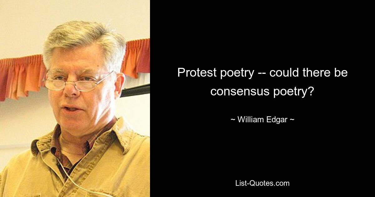 Protest poetry -- could there be consensus poetry? — © William Edgar