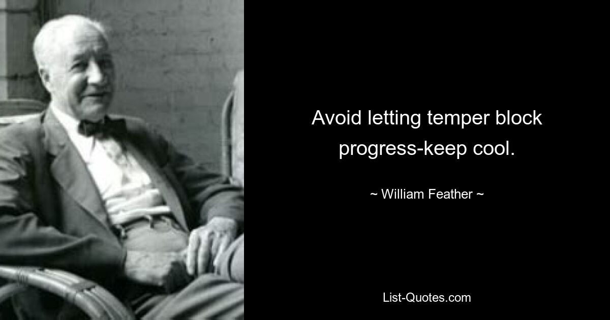 Avoid letting temper block progress-keep cool. — © William Feather