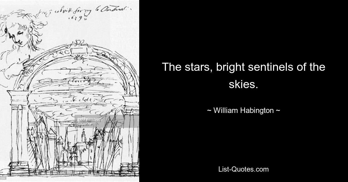 The stars, bright sentinels of the skies. — © William Habington