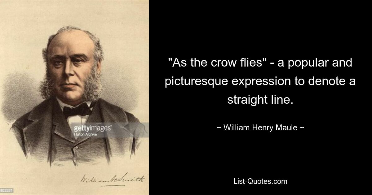 "As the crow flies" - a popular and picturesque expression to denote a straight line. — © William Henry Maule