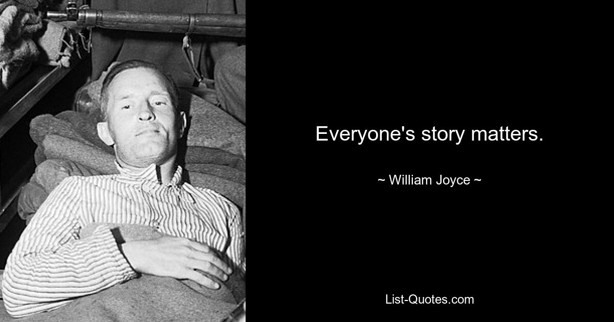 Everyone's story matters. — © William Joyce