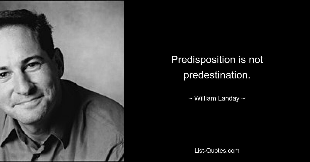 Veranlagung ist keine Prädestination. — © William Landay