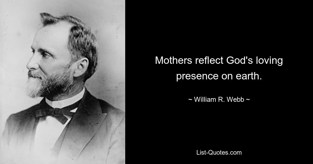 Mothers reflect God's loving presence on earth. — © William R. Webb