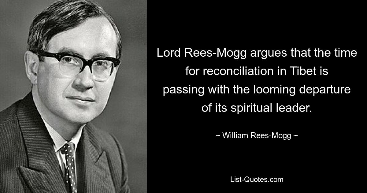 Lord Rees-Mogg argues that the time for reconciliation in Tibet is passing with the looming departure of its spiritual leader. — © William Rees-Mogg