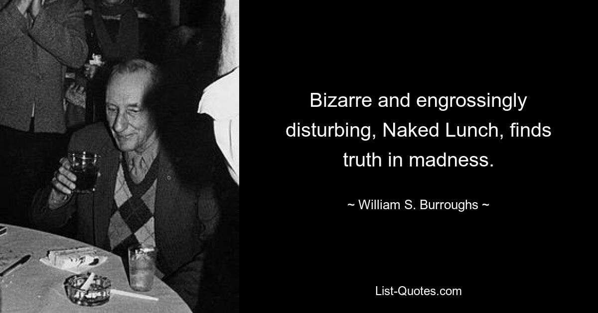 Причудливый и захватывающе тревожный «Голый обед» находит истину в безумии. — © Уильям С. Берроуз 