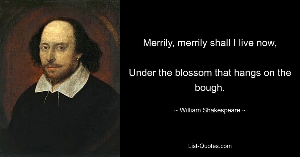 Весело, весело буду я жить теперь Под цветком, что висит на ветке. — © Уильям Шекспир 