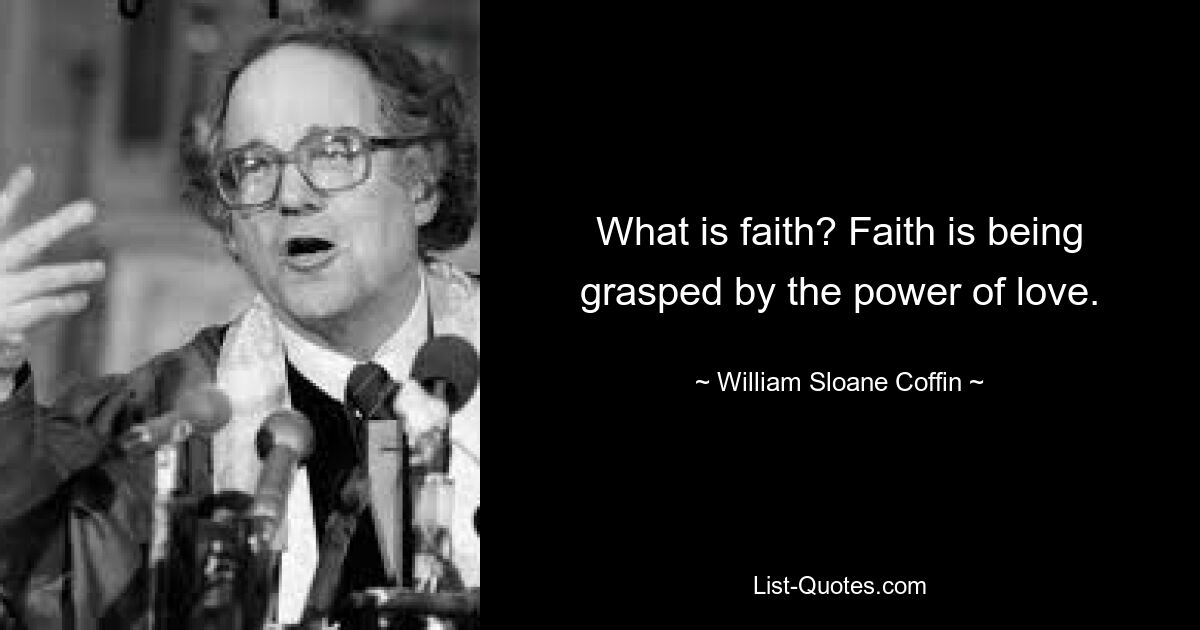 Was ist Glaube? Der Glaube wird von der Kraft der Liebe erfasst. — © William Sloane Sarg 