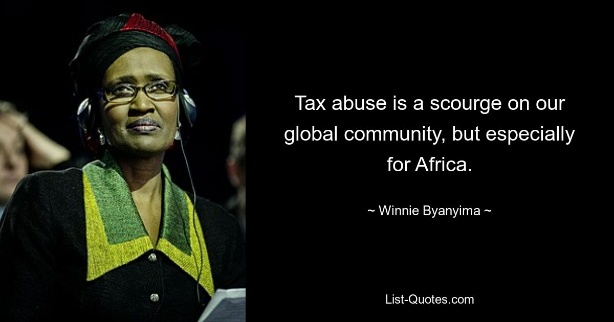 Tax abuse is a scourge on our global community, but especially for Africa. — © Winnie Byanyima