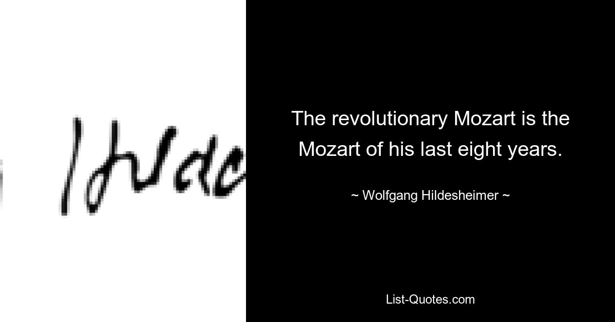 Революционный Моцарт — это Моцарт последних восьми лет своей жизни. — © Вольфганг Хильдесхаймер 