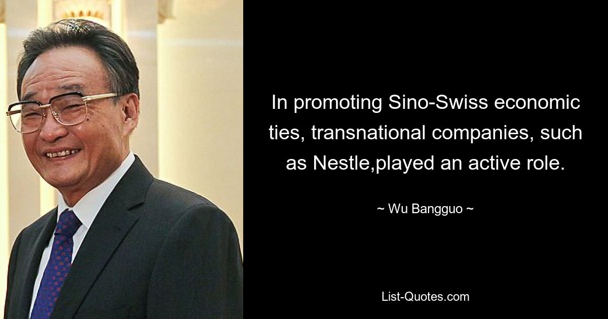 In promoting Sino-Swiss economic ties, transnational companies, such as Nestle,played an active role. — © Wu Bangguo