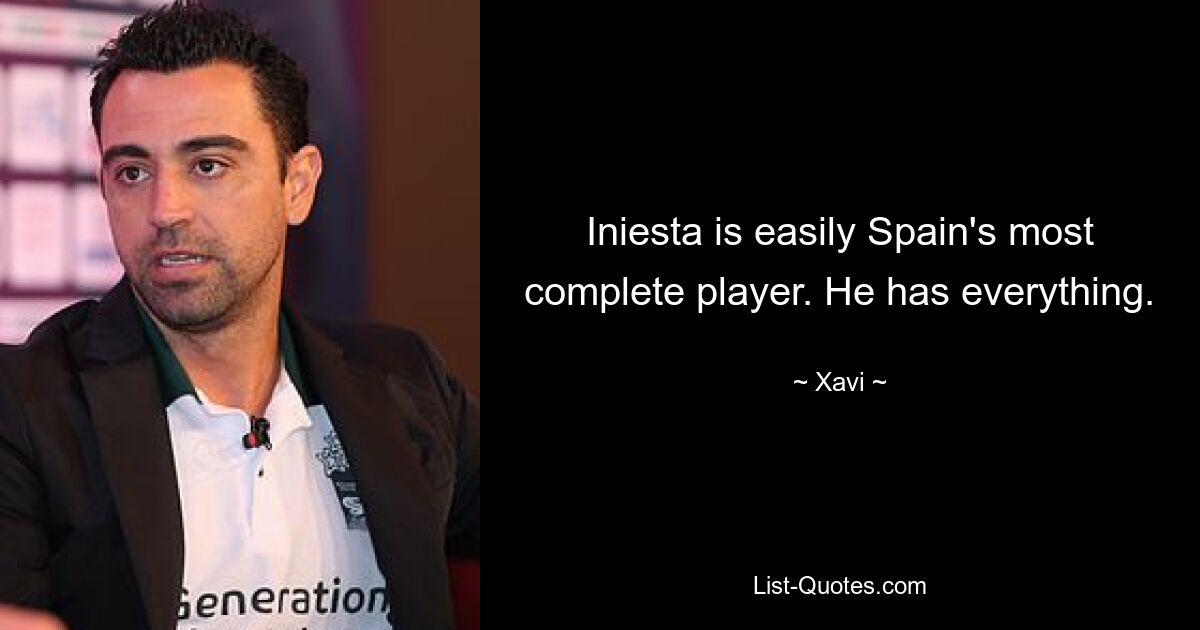 Iniesta is easily Spain's most complete player. He has everything. — © Xavi