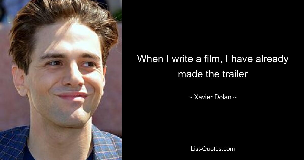 When I write a film, I have already made the trailer — © Xavier Dolan