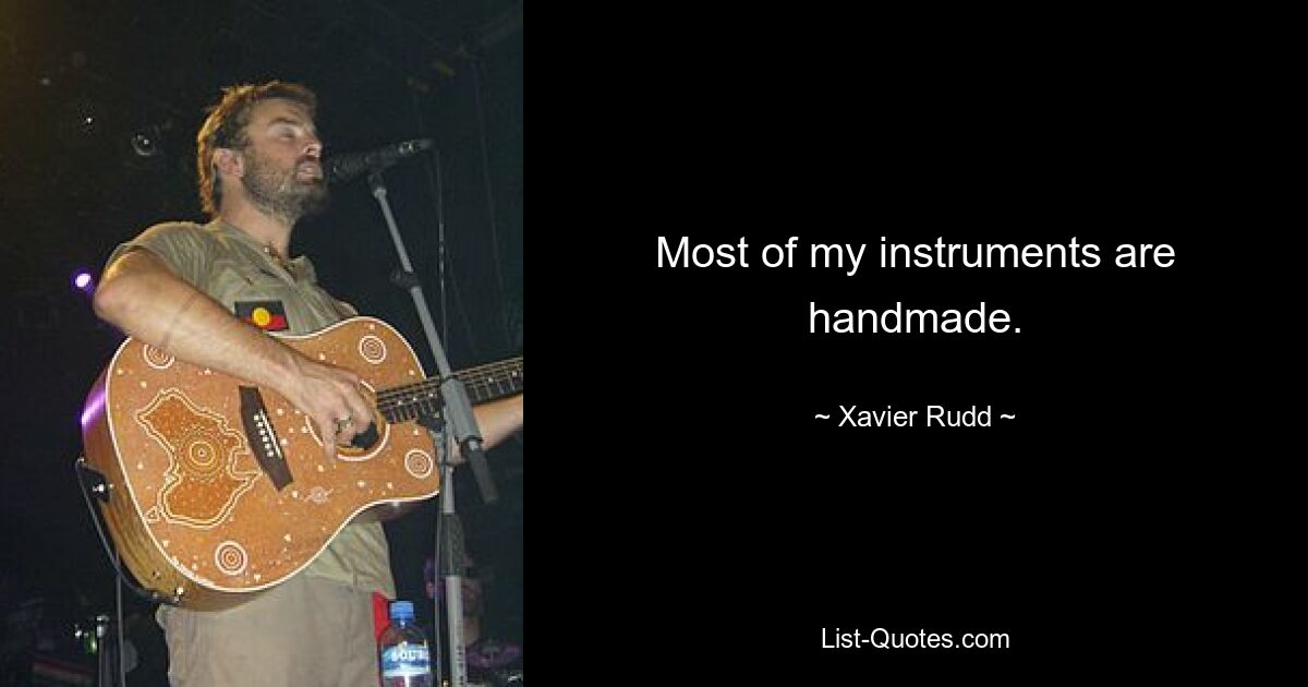 Most of my instruments are handmade. — © Xavier Rudd